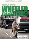 The Complete History of Wheeled Transportation From Cars and Trucks to Buses and Bikes 1 by Britannica Educational Publishing eBook